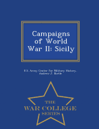 Campaigns of World War II: Sicily - War College Series