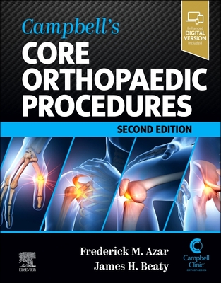 Campbell's Core Orthopaedic Procedures - Azar, Frederick M, MD (Editor), and Beaty, James H, MD (Editor)
