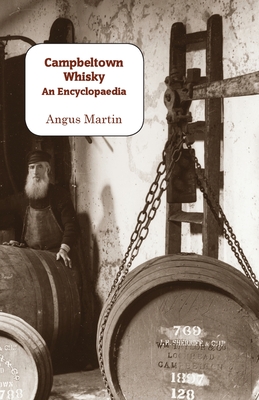 Campbeltown Whisky: An Encyclopaedia - Martin, Angus