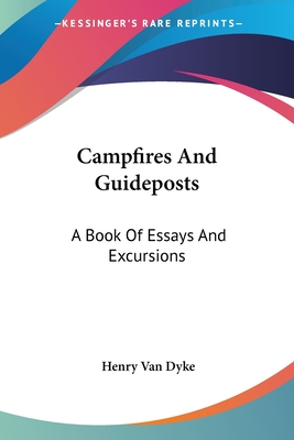 Campfires And Guideposts: A Book Of Essays And Excursions - Dyke, Henry Van