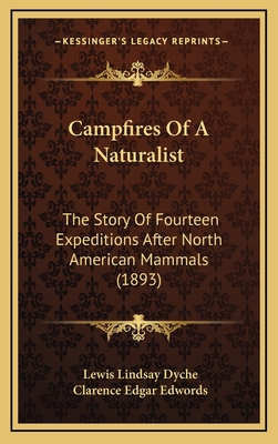 Campfires of a Naturalist: The Story of Fourteen Expeditions After North American Mammals (1893) - Dyche, Lewis Lindsay, and Edwords, Clarence Edgar (Editor)