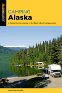 Camping Alaska: A Comprehensive Guide to the State's Best Campgrounds