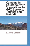 Camping in Colorado with Suggestions to Gold Seekers, Tourists and Invalids