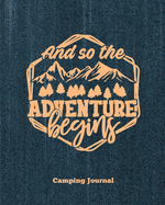 Camping Journal, And So The Adventure Begins: Record & Log Family Camping Trip Pages, Favorite Campground & Campsite Travel Memories, Camping Trips Notes Book, Perfect Gift, Guided Diary With Prompts, Logbook, Notebook