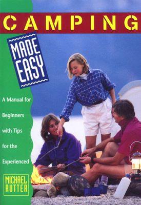 Camping Made Easy: A Manual for Beginners with Tips for the Experienced - Rutter, Michael