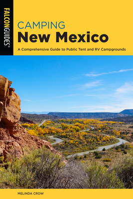 Camping New Mexico: A Comprehensive Guide to Public Tent and RV Campgrounds - Crow, Melinda