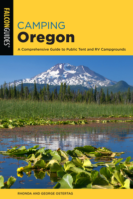Camping Oregon: A Comprehensive Guide to Public Tent and RV Campgrounds - Ostertag, Rhonda And George