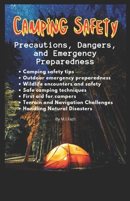 Camping Safety: Precautions, Dangers, and Emergency Preparedness: Camping Safety Guide - Fazil, Muhammad Ismail
