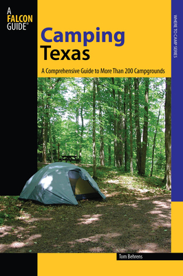 Camping Texas: A Comprehensive Guide To More Than 200 Campgrounds, First Edition - Behrens, Tom