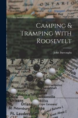 Camping & Tramping With Roosevelt - Burroughs, John