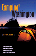 Camping! Washington: The Complete Guide to Public Campgrounds for RVs and Tents