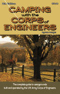 Camping with the Corps of Engineers: The Complete Guide to Campgrounds Built and Operated by the U.S. Army Corps of Engineers