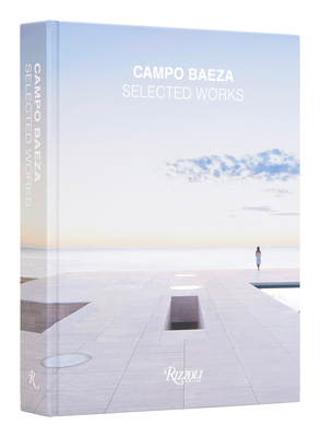 Campo Baeza: Selected Works - Campo Baeza, Alberto, and Meier, Richard (Text by), and Chipperfield, David (Text by)