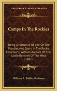 Camps In The Rockies: Being A Narrative Of Life On The Frontier, And Sport In The Rocky Mountains, With An Account Of The Cattle Ranches Of The West (1882)