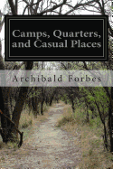 Camps, Quarters, and Casual Places - Forbes, Archibald