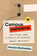 Campus Confidential: How College Works, or Doesn't, for Professors, Parents, and Students