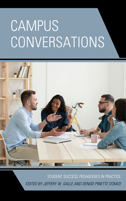 Campus Conversations: Student Success Pedagogies in Practice - Galle, Jeffery W (Editor), and Domizi, Denise Pinette (Editor)