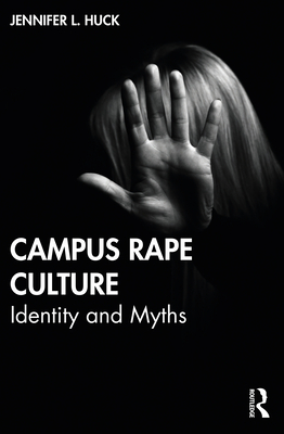 Campus Rape Culture: Identity and Myths - Huck, Jennifer L.