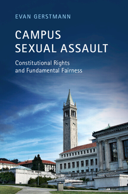 Campus Sexual Assault: Constitutional Rights and Fundamental Fairness - Gerstmann, Evan