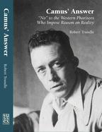 Camus' Answer: 'No' to the Western Pharisees Who Impose Reason on Reality