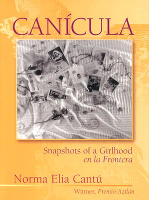 Cancula: Snapshots of a Girlhood En La Frontera - Cantu, Norma Elia