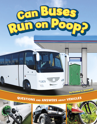 Can Buses Run on Poop?: Questions and Answers about Vehicles - Schwartz, Heather E