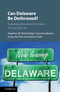 Can Delaware Be Dethroned?: Evaluating Delaware's Dominance of Corporate Law