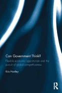 Can Government Think?: Flexible economic opportunism and the pursuit of global competitiveness