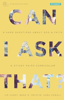 Can I Ask That?: 8 Hard Questions about God and Faith [Sticky Faith Curriculum] Student Guide - Candy, Jim, and Griffin, Brad M, and Powell, Kara, Ph.D.