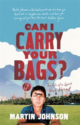 Can I Carry Your Bags?: The Life of a Sports Hack Abroad - Johnson, Martin