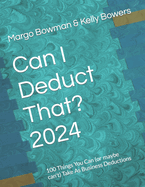 Can I Deduct That? 2024: 100 Things You Can (or maybe can't) Take As Business Deductions