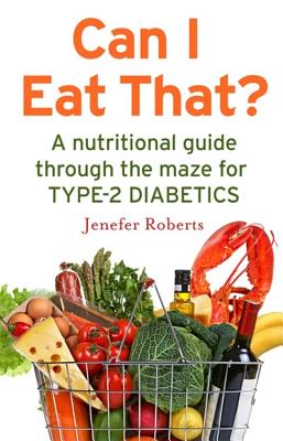 Can I Eat That?: A nutritional guide through the dietary maze for type 2 diabetics - Roberts, Jenefer