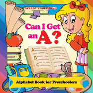 Can I Get an A?: Alphabet Book for Preschoolers