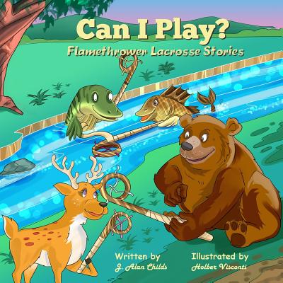 Can I Play?: Flamethrower Lacrosse Stories - Wilson, Cindy (Editor), and Childs, J Alan