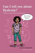 Can I Tell You about Dyslexia?: A Guide for Friends, Family, and Professionals