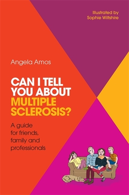 Can I Tell You about Multiple Sclerosis?: A Guide for Friends, Family and Professionals - Amos, Angela