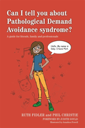 Can I Tell You About Pathological Demand Avoidance Syndrome?: A Guide for Friends, Family and Professionals
