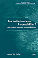 Can Institutions Have Responsibilities?: Collective Moral Agency and International Relations