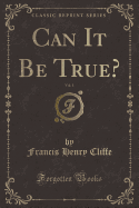 Can It Be True?, Vol. 1 (Classic Reprint)
