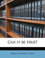 Can It Be True?; Volume 1