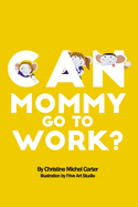 Can Mommy Go To Work?
