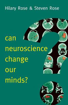 Can Neuroscience Change Our Minds? - Rose, Hilary, and Rose, Steven