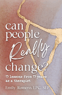 Can People Really Change?: 13 Lessons from 13 Years as a Therapist