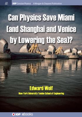 Can Physics Save Miami (and Shanghai and Venice, by Lowering the Sea)? - Wolf, Edward