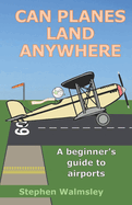 Can Planes Land Anywhere: A beginner's guide to airports