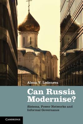 Can Russia Modernise?: Sistema, Power Networks and Informal Governance - Ledeneva, Alena V.