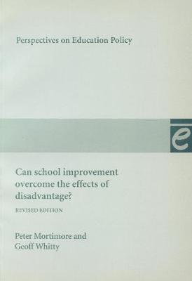 Can School Improvement Overcome the Effects of Disadvantage? - Mortimore, P, and Whitty, G