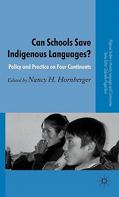 Can Schools Save Indigenous Languages?: Policy and Practice on Four Continents - Hornberger, N (Editor), and Loparo, Kenneth A (Contributions by)