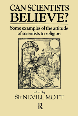 Can Scientists Believe: Some Examples of the Attitude of Scientists to Religion - Mott, Sir Nevill