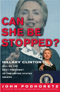 Can She Be Stopped?: Hillary Clinton Will Be the Next President of the United States Unless . . .